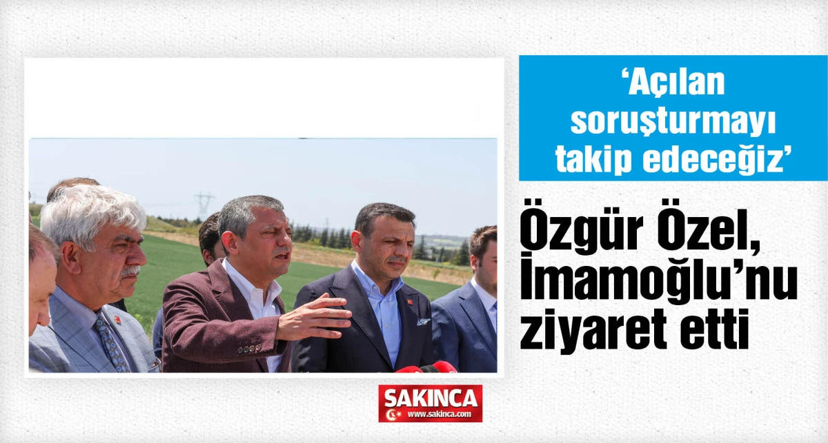 Özgür Özel, İmamoğlu'nu ziyaret etti