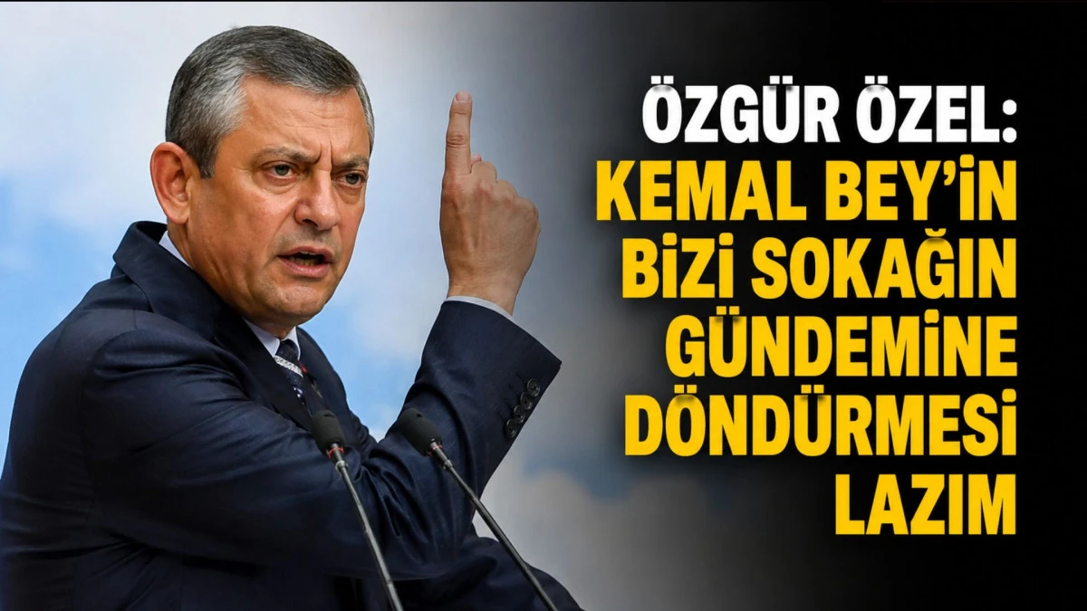 &Ouml;zg&uuml;r &Ouml;zel: Kemal Bey'in bizi sokağın g&uuml;ndemine d&ouml;nd&uuml;rmesi lazım