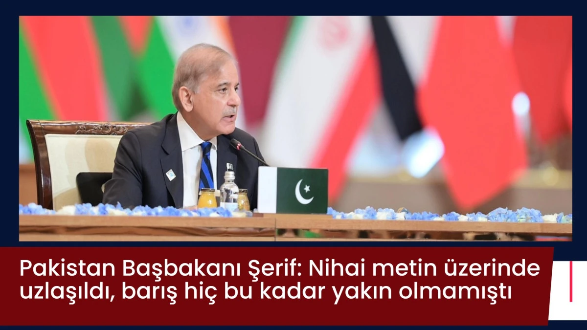 Pakistan Başbakanı Şerif: Nihai metin &uuml;zerinde uzlaşıldı, barış hi&ccedil; bu kadar yakın olmamıştı