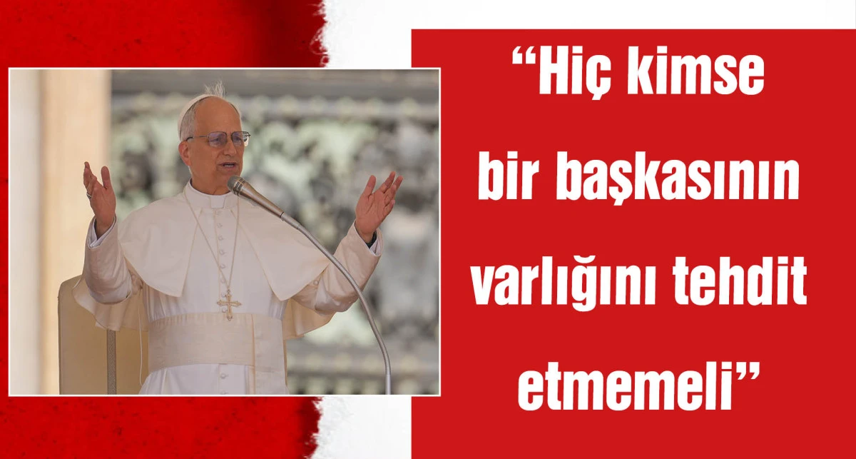 Papa 14’üncü Leo’dan, İsrail ve İran’a sağduyu ve diyalog çağrısı