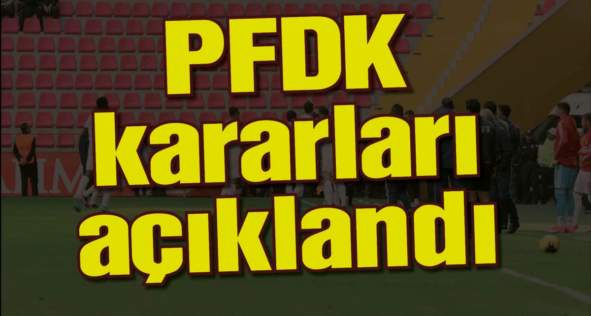 PFDK kararları açıklandı
