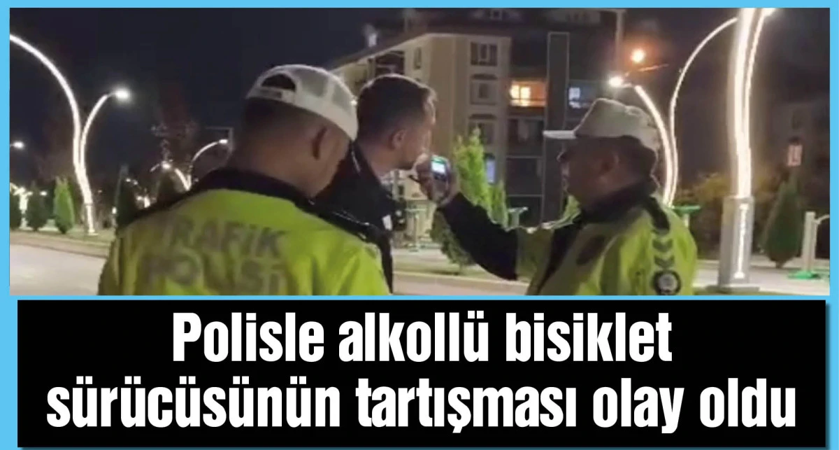 Polisten alkollü bisiklet sürücüsüne: Alkollü şekilde eşek bile kullanamazsın, sadece yürüyebilirsin