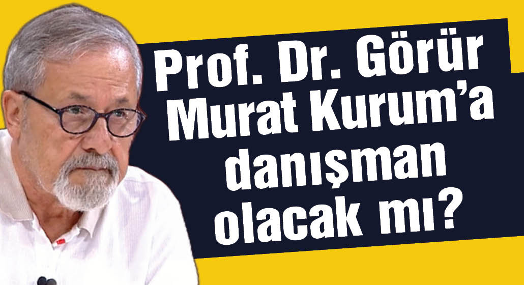Prof. Dr. Naci Görür'den ''Kurum'a danışman olacak'' iddiası için ilk yanıt