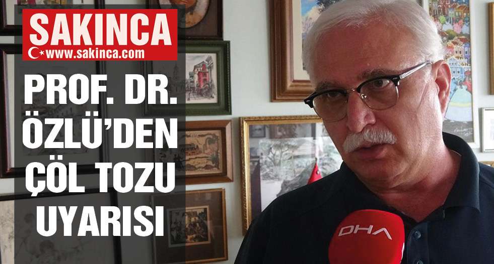  Prof. Dr. Özlü’den ‘çöl tozu’ uyarısı