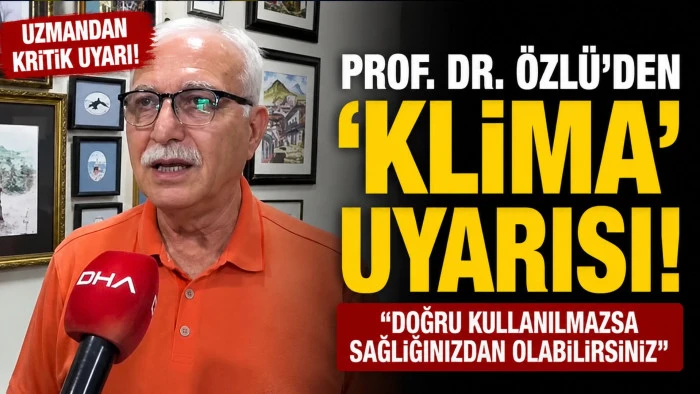 Prof. Dr. &Ouml;zl&uuml;'den 'klima' uyarısı