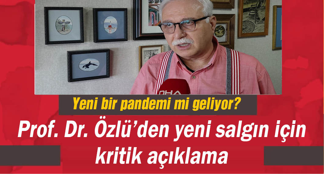 Prof. Dr. Özlü'den yeni salgın için kritik açıklama