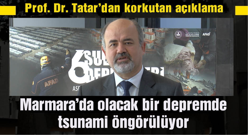 Prof. Dr. Tatar: Marmara'da olacak bir depremde tsunami öngörülüyor