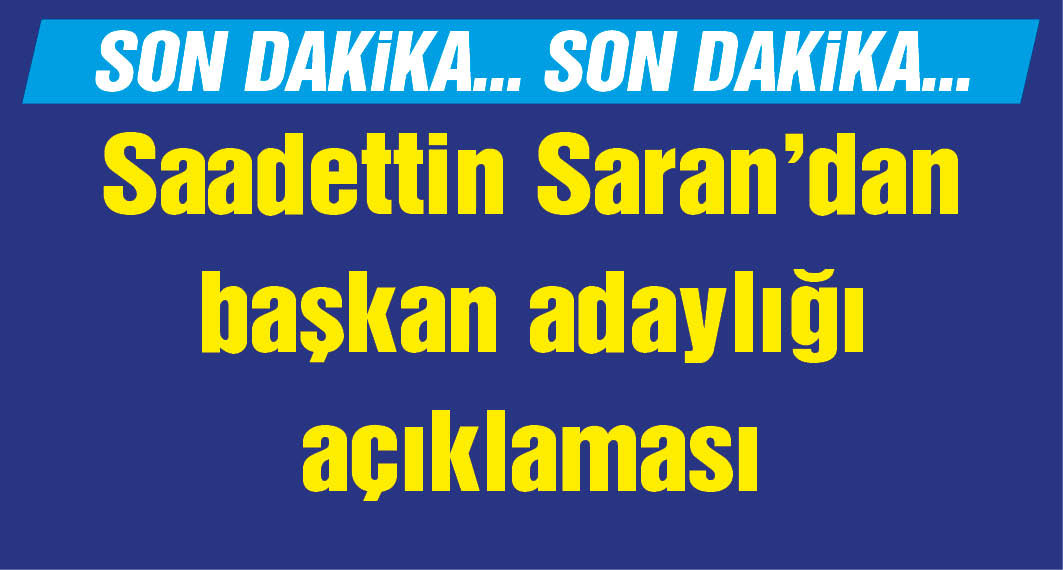 Saadettin Saran'dan başkanlık açıklaması