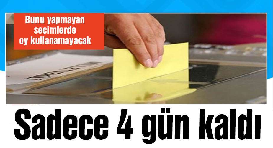Sadece 4 gün kaldı! Yerel seçimlerde oy kullanamayabilirsiniz!