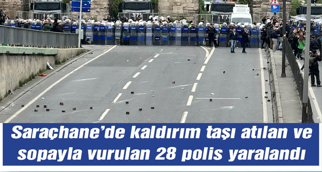 Saraçhane'de 28 polis yaralandı