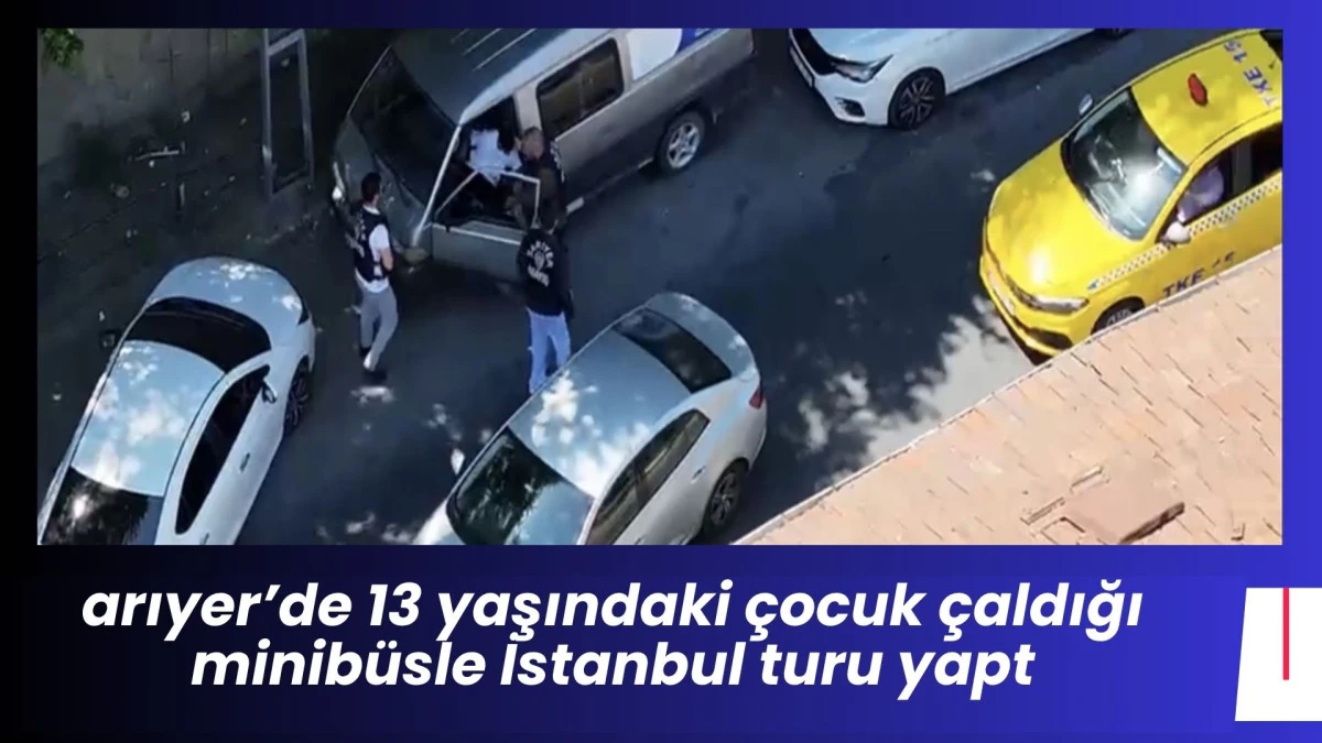 Sarıyer&rsquo;de 13 yaşındaki &ccedil;ocuk &ccedil;aldığı minib&uuml;sle İstanbul turu yapt