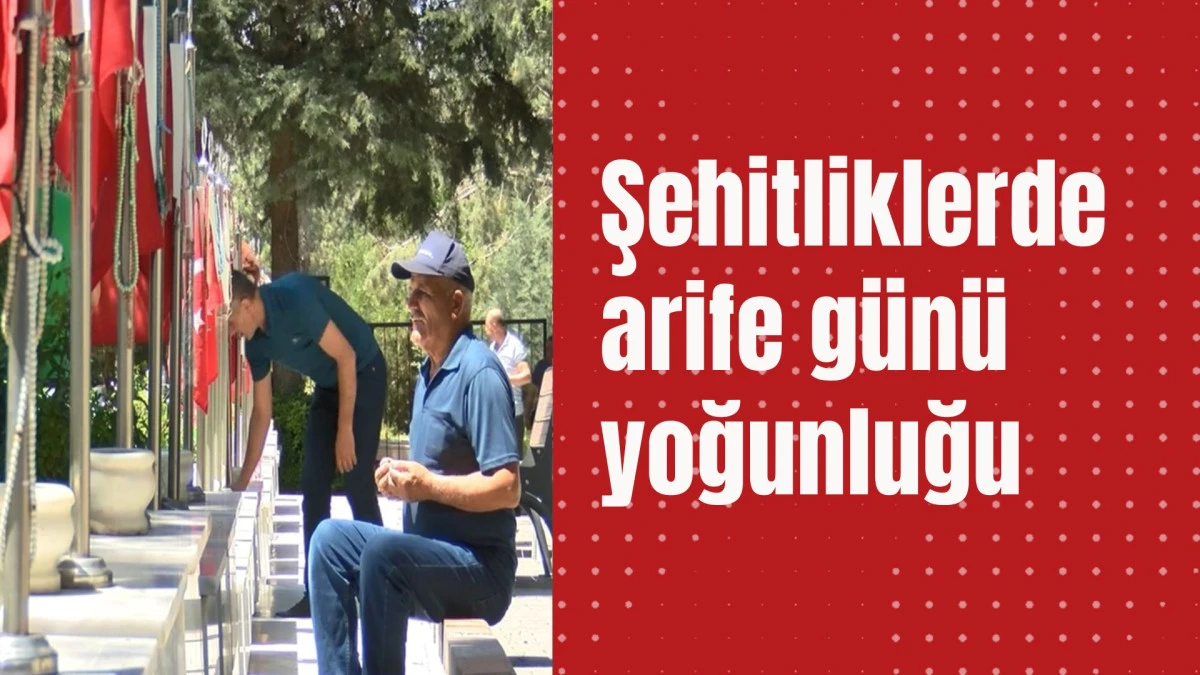 Şehitliklerde arife günü yoğunluğu
