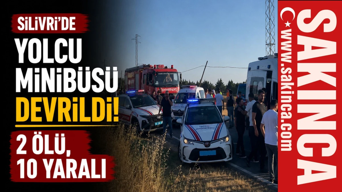 Silivri'de yolcu minib&uuml;s&uuml; devrildi; 2 &ouml;l&uuml;, 10 yaralı
