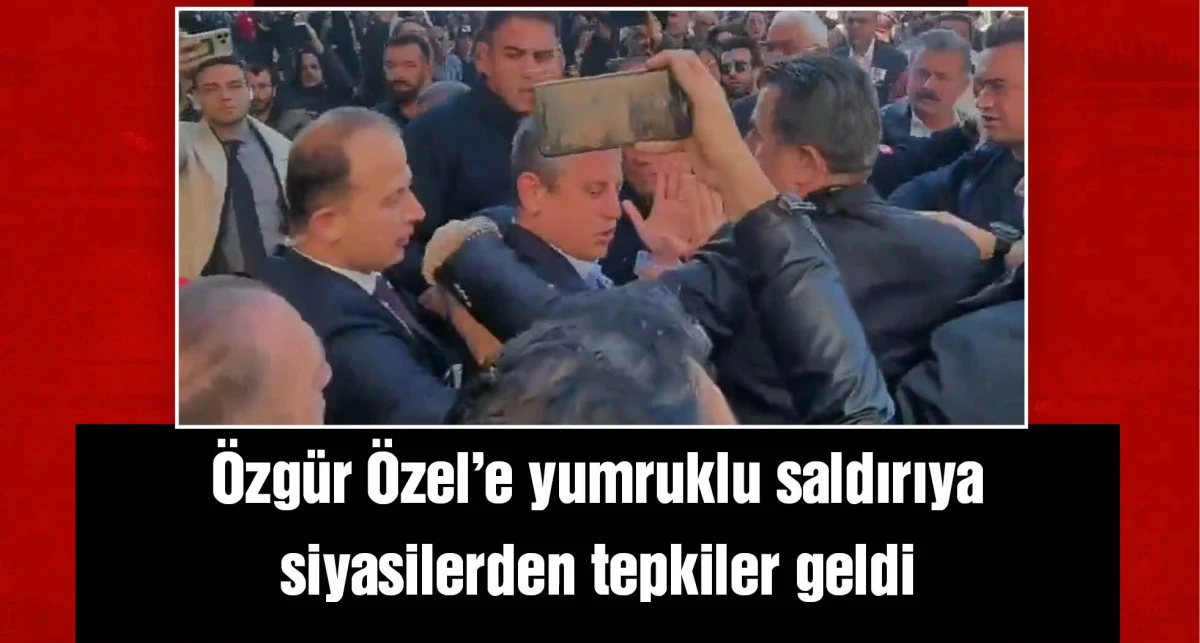 Siyasilerden Özgür Özel'e yönelik saldırıya tepki