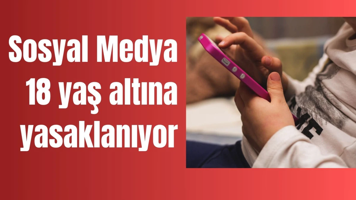 Sosyal Medya 18 yaş altındakilere yasaklanıyor