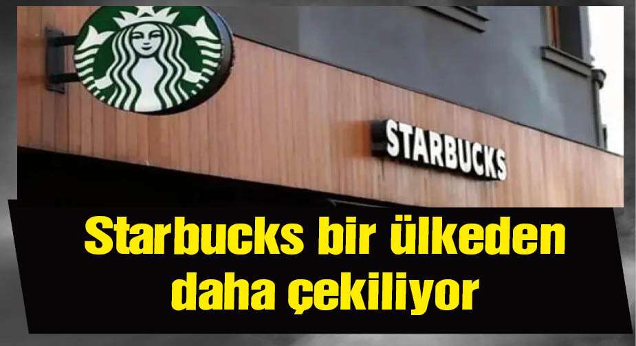 Starbucks bir ülkeden daha çekiliyor