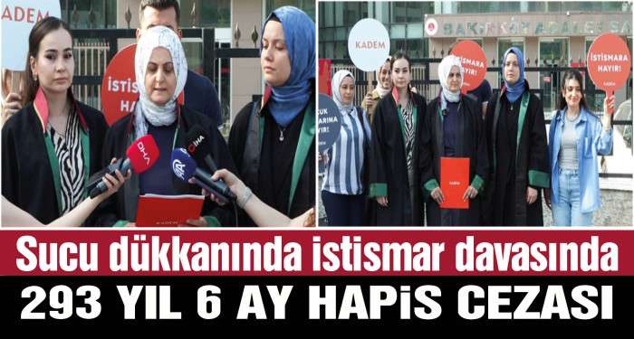 Sucu dükkanında özel odalı istismar davasında sanığa 293 yıl 6 ay hapis