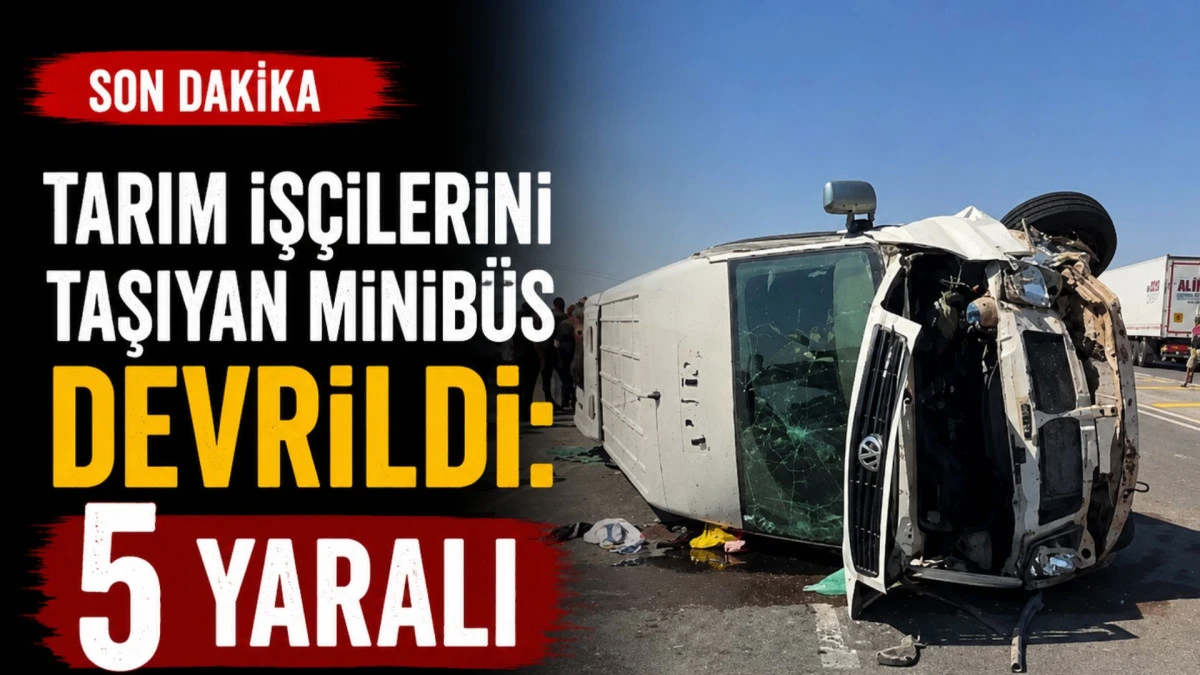 Tarım iş&ccedil;ilerini taşıyan minib&uuml;s devrildi: 5 yaralı