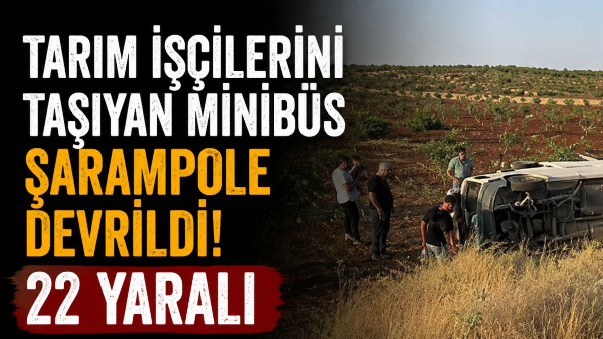 Tarım iş&ccedil;ilerini taşıyan minib&uuml;s şarampole devrildi; 22 yaralı