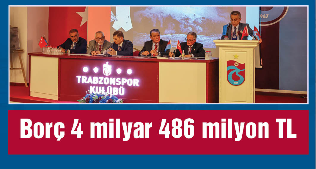 Trabzonspor’un borcu 4 milyar 486 milyon TL