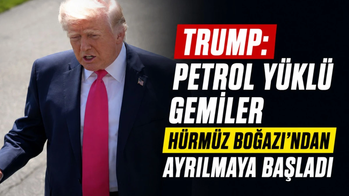 Trump: Petrol y&uuml;kl&uuml; gemiler H&uuml;rm&uuml;z Boğazı'ndan ayrılmaya başladı