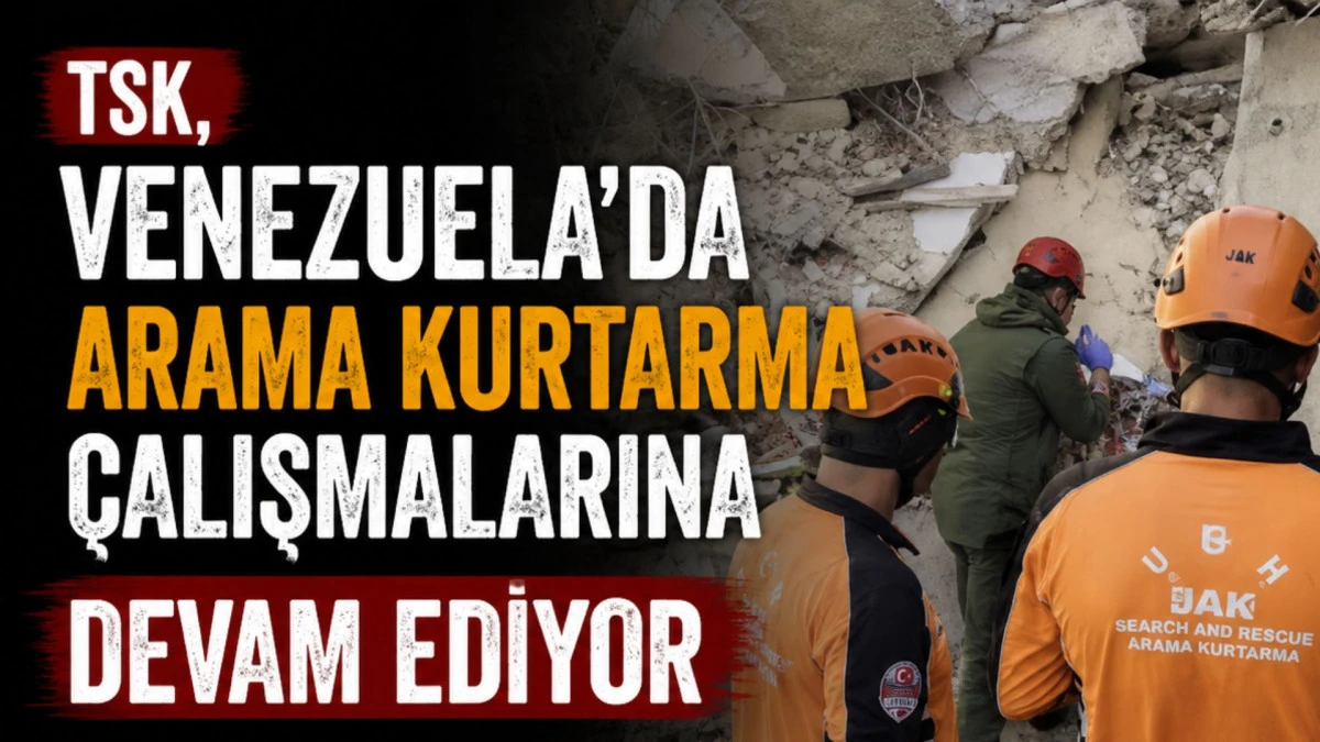 TSK, Venezuela&rsquo;da arama kurtarma &ccedil;alışmalarına devam ediyor