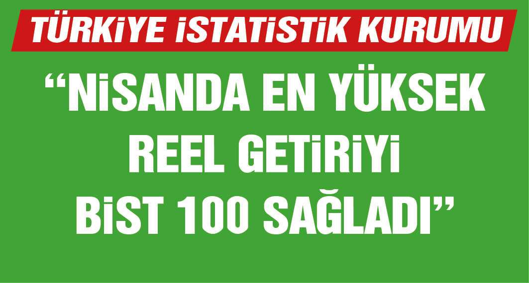 TÜİK: BİST 100 endeksi nisanda en yüksek reel getiriyi sağladı