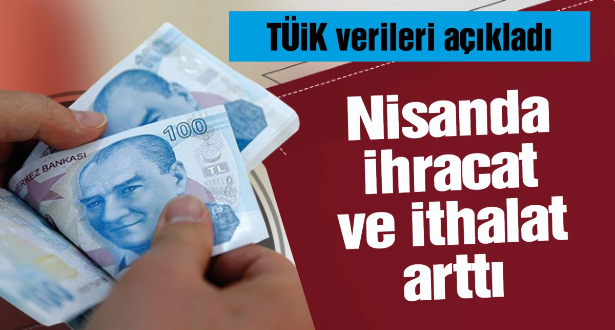 TÜİK: Nisanda ihracat ve ithalat arttı
