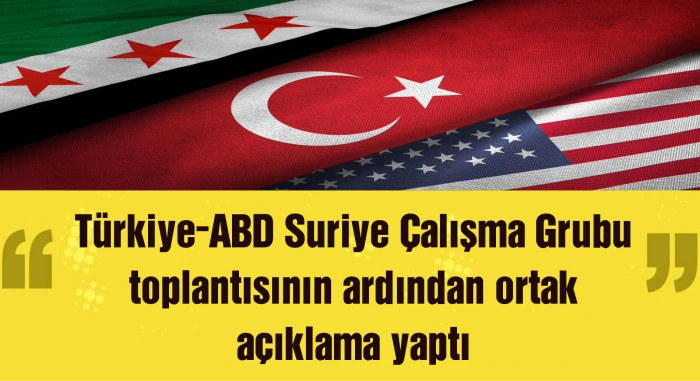 Türkiye ve ABD'den Suriye Çalışma Grubu'na ilişkin ortak açıklama