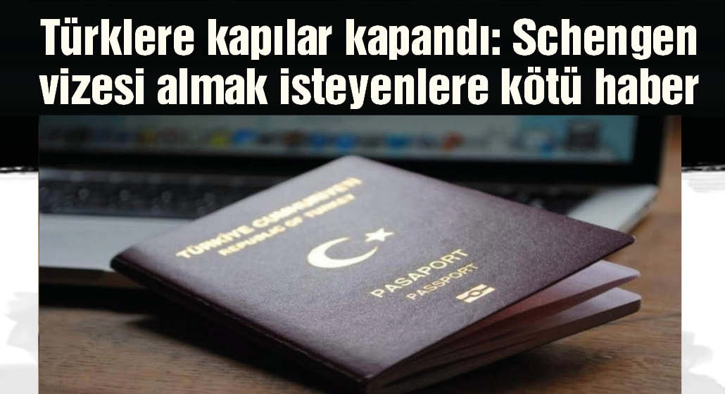 Türklere kapılar kapandı: Schengen vizesi almak isteyenlere kötü haber