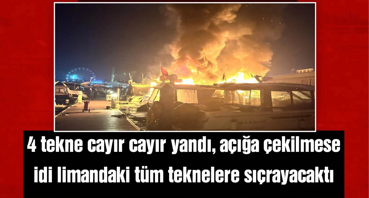 Tuzla marinada 4 tekne alev alev yandı