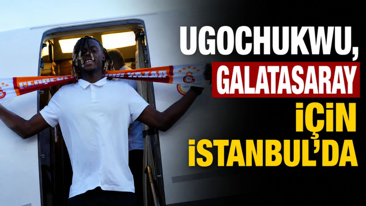Ugochukwu, Galatasaray i&ccedil;in İstanbul'da