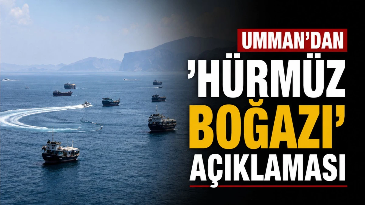 Umman&rsquo;dan &lsquo;H&uuml;rm&uuml;z Boğazı&rsquo; a&ccedil;ıklaması