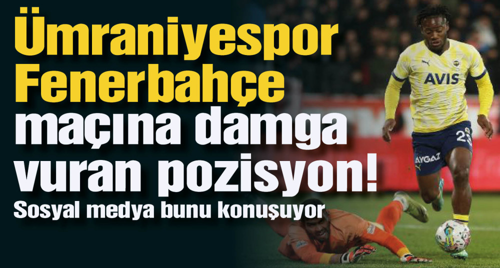 Ümraniyespor Fenerbahçe maçına damga vuran iki pozisyon!