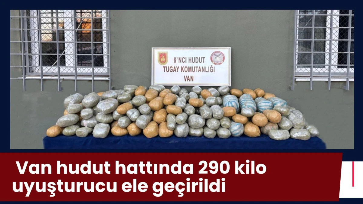  Van hudut hattında 290 kilo uyuşturucu ele ge&ccedil;irildi
