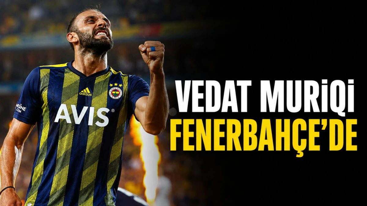 Vedat Muriqi Fenerbah&ccedil;e'de