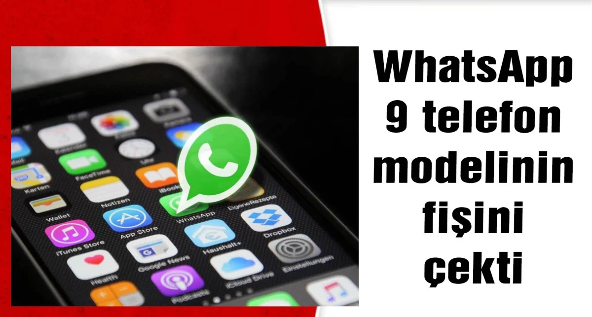 WhatsApp 9 telefon modelinin fişini &ccedil;ekti: Artık &ccedil;alışmayacak!