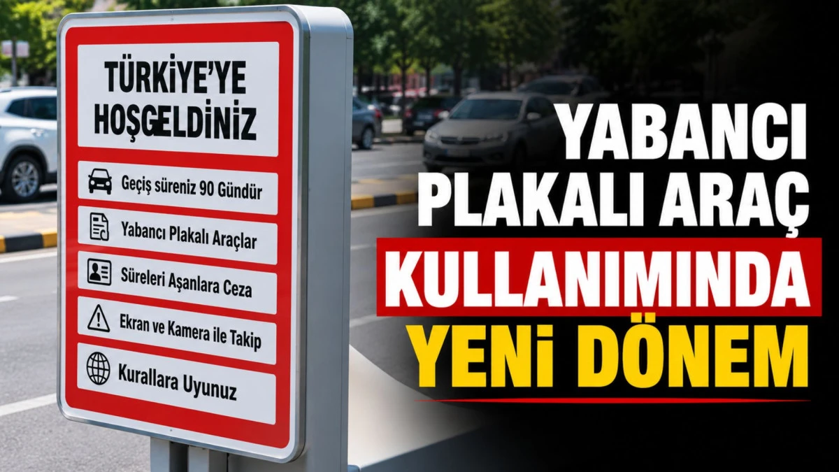 Yabancı plakalı ara&ccedil; kullanımında yeni d&ouml;nem