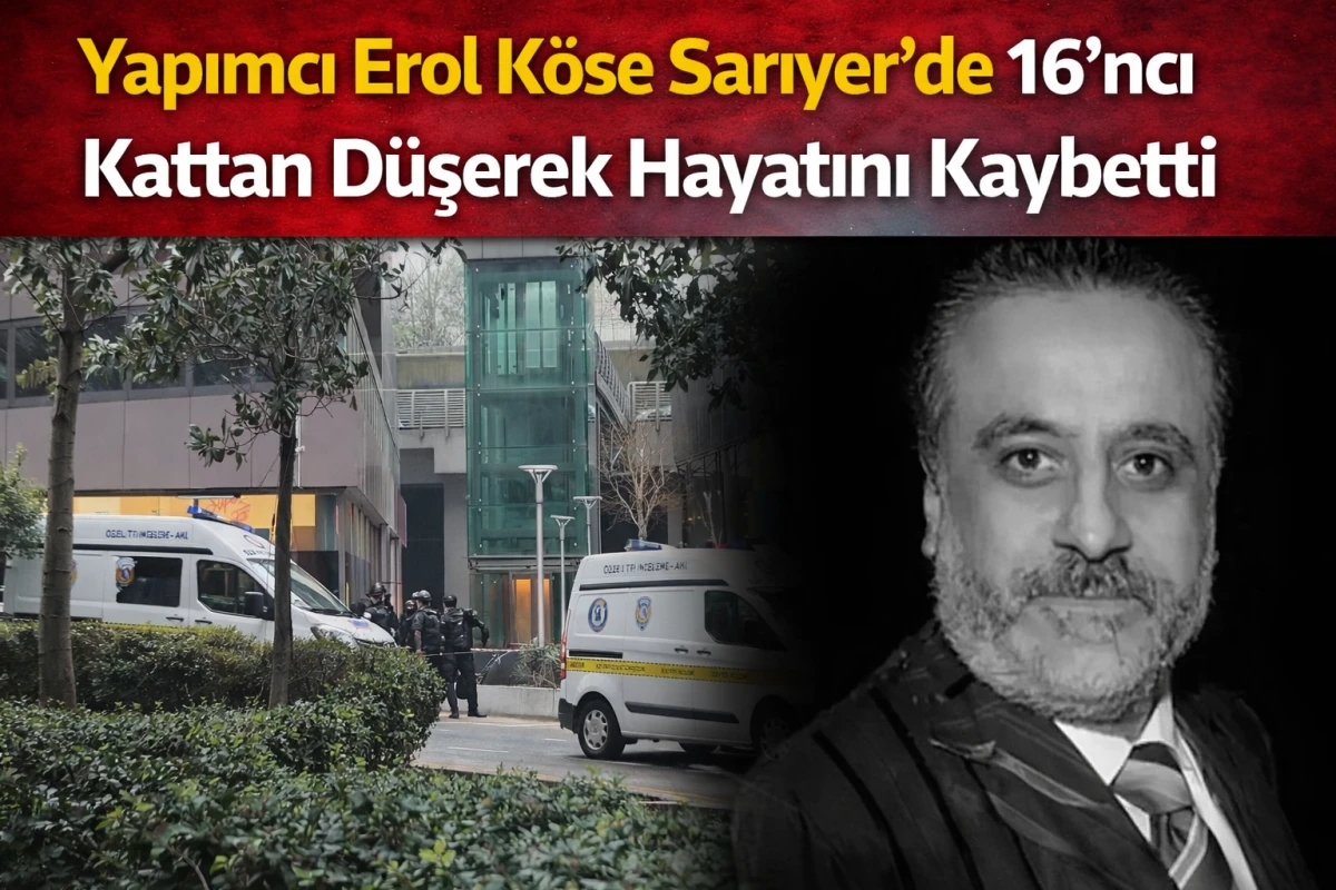 Yapımcı Erol K&ouml;se Sarıyer'de 16&rsquo;ncı kattan d&uuml;şerek hayatını kaybetti