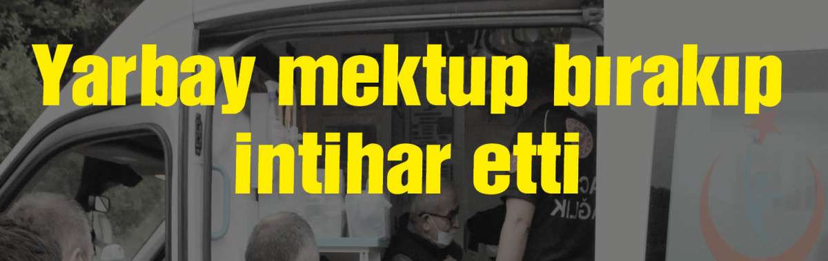 Yarbay mektup bırakıp intihar etti