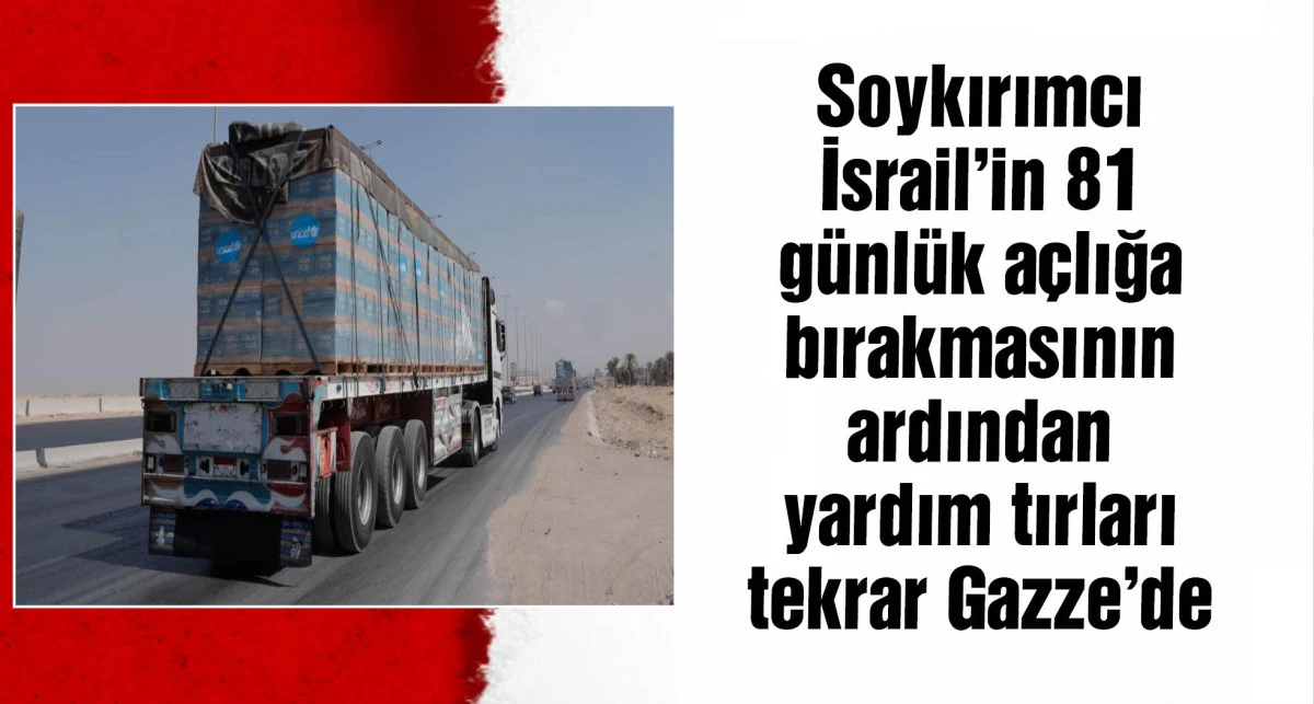 Yardım tırları 81 gün sonra Gazze'ye girdi