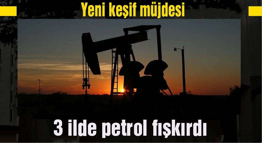 Yeni keşif müjdesi: 3 ilde petrol fışkırdı