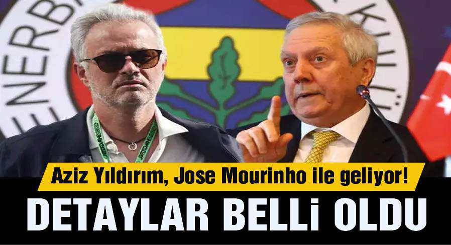 Yeniden aday olacak olan Aziz Yıldırım, Jose Mourinho ile geliyor!