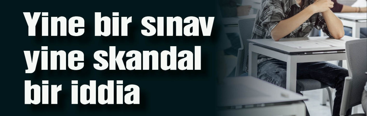 Yine bir sınav, yine skandal iddia: CİMER'e şikayet yağdı