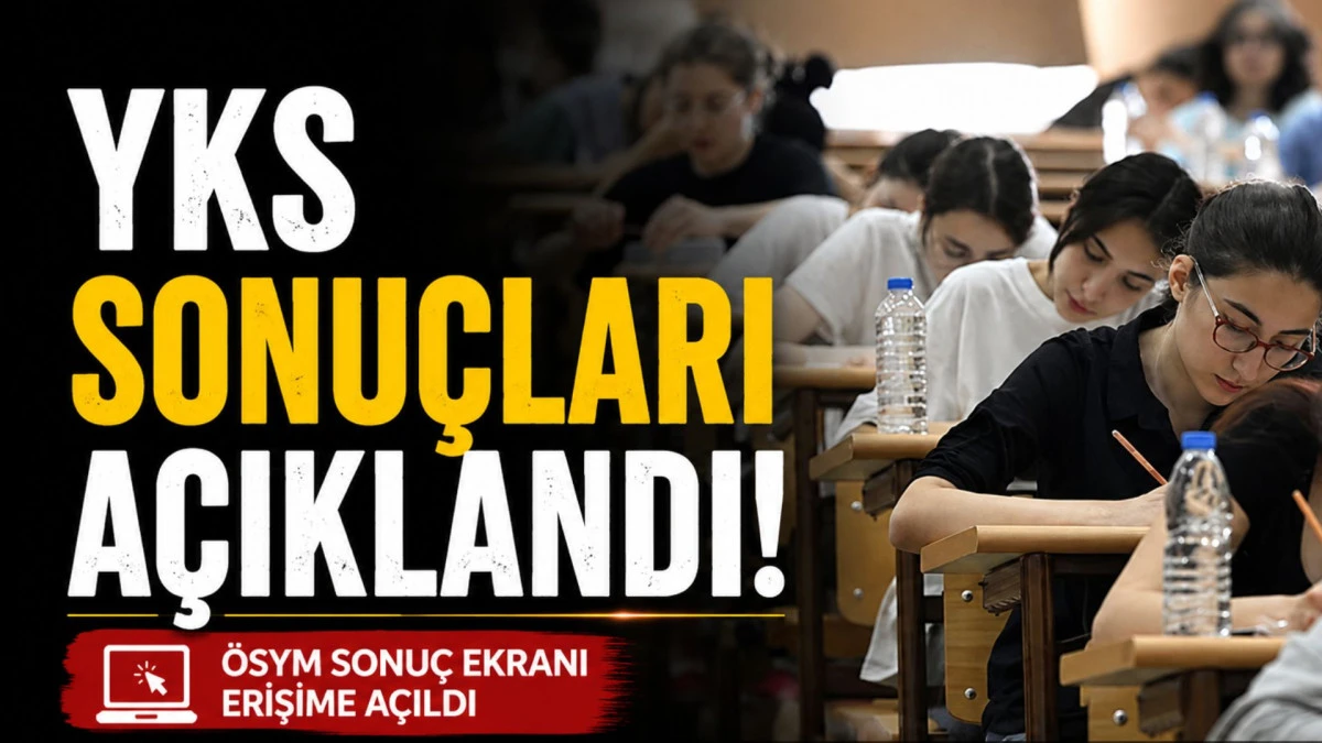 YKS sonu&ccedil;ları a&ccedil;ıklandı