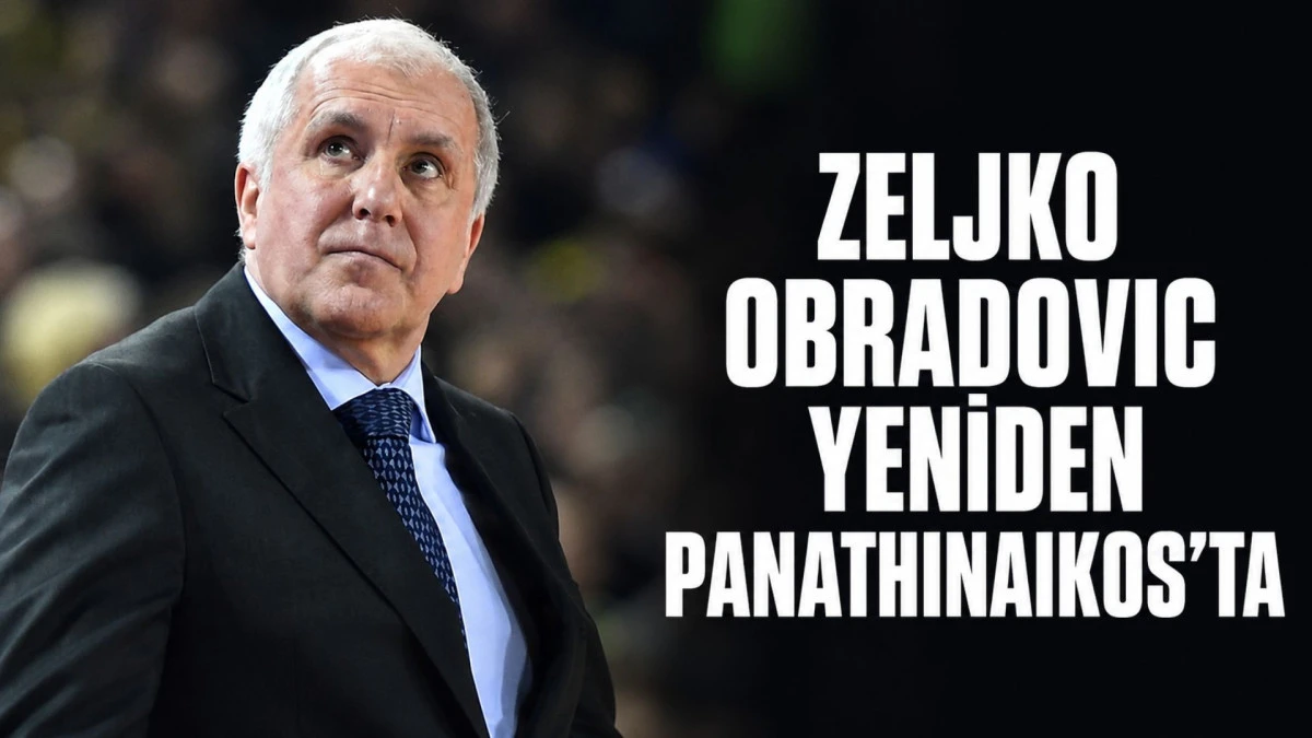 Zeljko Obradovic yeniden Panathinaikos'ta