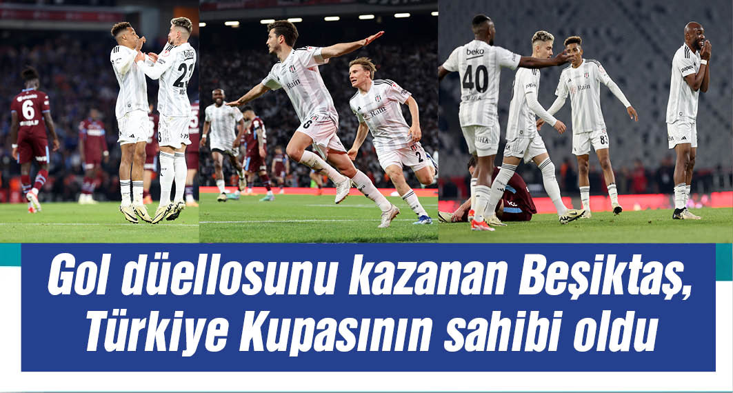 Ziraat Türkiye Kupası'nın sahibi 3-2'lik skorla Beşiktaş oldu
